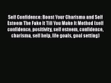 [PDF] Self Confidence: Boost Your Charisma and Self Esteem The Fake It Till You Make It Method