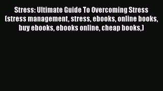 [Read] Stress: Ultimate Guide To Overcoming Stress (stress management stress ebooks online