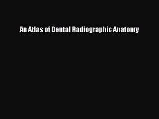 Read An Atlas of Dental Radiographic Anatomy Ebook Free