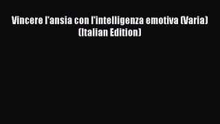 [Download] Vincere l'ansia con l'intelligenza emotiva (Varia) (Italian Edition) Ebook PDF