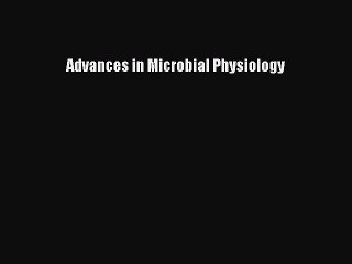 Read Advances in Microbial Physiology Ebook Free