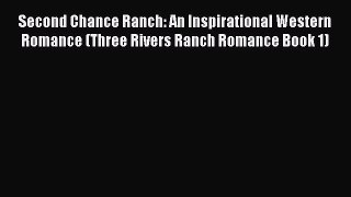 Read Second Chance Ranch: An Inspirational Western Romance (Three Rivers Ranch Romance Book