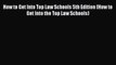 Read Book How to Get Into Top Law Schools 5th Edition (How to Get Into the Top Law Schools)