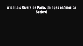 Read Wichita's Riverside Parks (Images of America Series) ebook textbooks