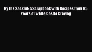 Read By the Sackful: A Scrapbook with Recipes from 85 Years of White Castle Craving E-Book