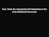 Download Book Stop Think Act: Integrating Self-Regulation in the Early Childhood Classroom