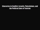 Read Itineraries in Conflict: Israelis Palestinians and the Political Lives of Tourism E-Book