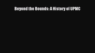 Read Beyond the Bounds: A History of UPMC Ebook PDF
