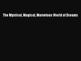 DOWNLOAD FREE E-books  The Mystical Magical Marvelous World of Dreams#  Full E-Book