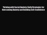 [Read] Thriving with Social Anxiety: Daily Strategies for Overcoming Anxiety and Building Self-Confidence