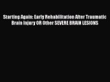 Download Starting Again: Early Rehabilitation After Traumatic Brain Injury OR Other SEVERE