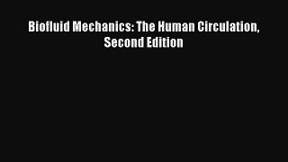 Download Biofluid Mechanics: The Human Circulation Second Edition PDF Free