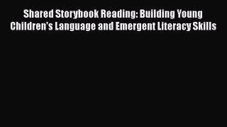 Read Book Shared Storybook Reading: Building Young Children's Language and Emergent Literacy