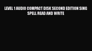 Read Book LEVEL 1 AUDIO COMPACT DISK SECOND EDITION SING SPELL READ AND WRITE PDF Free