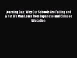 Read Book Learning Gap: Why Our Schools Are Failing and What We Can Learn from Japanese and