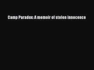 Read Camp Paradox: A memoir of stolen innocence# Ebook Free