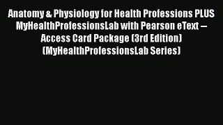 Read Anatomy & Physiology for Health Professions PLUS MyHealthProfessionsLab with Pearson eText