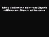 Read Salivary Gland Disorders and Diseases: Diagnosis and Management: Diagnosis and Management