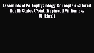 Read Essentials of Pathophysiology: Concepts of Altered Health States (Point (Lippincott Williams