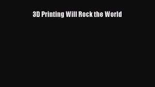 Read 3D Printing Will Rock the World E-Book Free
