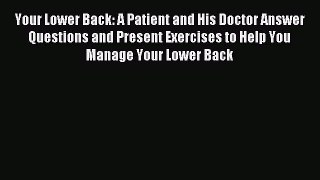 Read Your Lower Back: A Patient and His Doctor Answer Questions and Present Exercises to Help