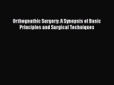 Read Orthognathic Surgery: A Synopsis of Basic Principles and Surgical Techniques Ebook Free