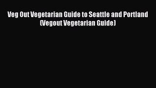 Read Veg Out Vegetarian Guide to Seattle and Portland (Vegout Vegetarian Guide) E-Book Free