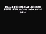 Read US Army DENTAL CHAIR (JSA-R)  SUBCOURSE MD0373 EDITION 100 2006 Survival Medical Manual