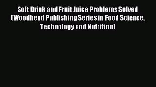 Download Soft Drink and Fruit Juice Problems Solved (Woodhead Publishing Series in Food Science