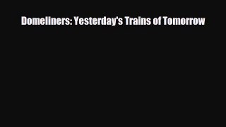 [PDF] Domeliners: Yesterday's Trains of Tomorrow [Read] Full Ebook