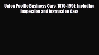 [Download] Union Pacific Business Cars 1870-1991: Including Inspection and Instruction Cars