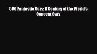 [PDF] 500 Fantastic Cars: A Century of the World's Concept Cars [PDF] Full Ebook