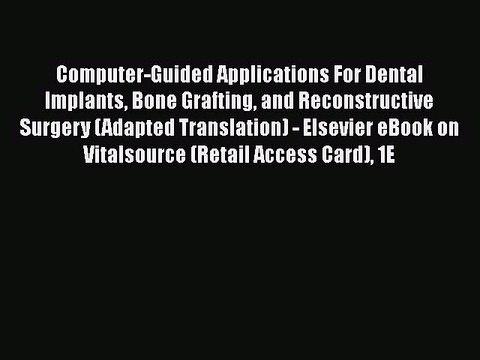 Read Computer-Guided Applications for Dental Implants Bone Grafting and Reconstructive Surgery
