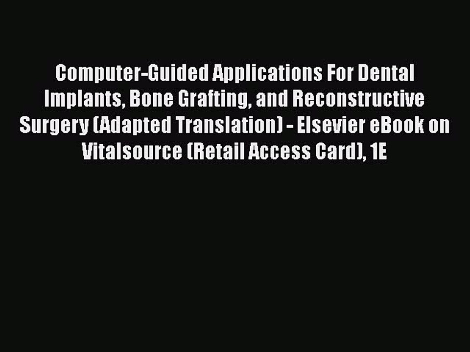 Read Computer-Guided Applications for Dental Implants Bone Grafting and Reconstructive Surgery