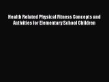 Read Health Related Physical Fitness Concepts and Activities for Elementary School Children