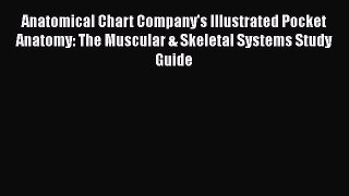Read Anatomical Chart Company's Illustrated Pocket Anatomy: The Muscular & Skeletal Systems