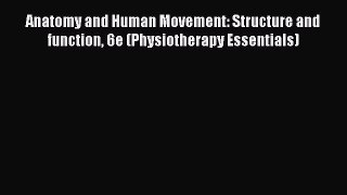 Read Anatomy and Human Movement: Structure and function 6e (Physiotherapy Essentials) Ebook