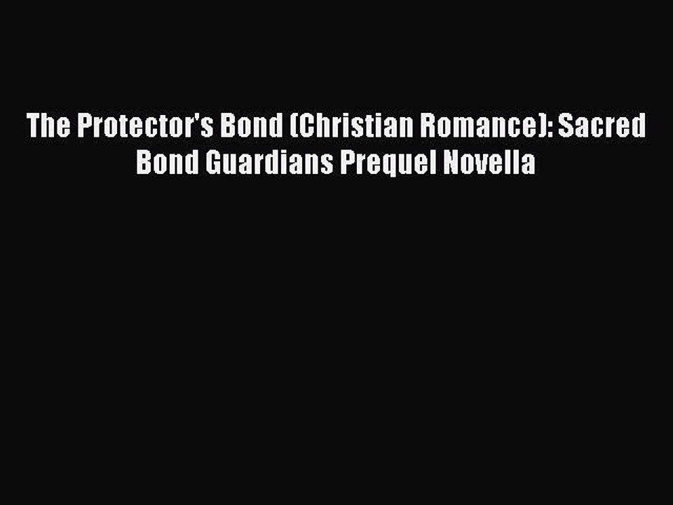 Read The Protector's Bond (Christian Romance): Sacred Bond Guardians Prequel Novella# Ebook