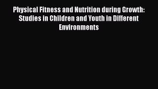 Read Physical Fitness and Nutrition during Growth: Studies in Children and Youth in Different