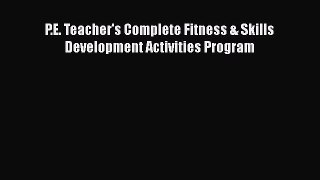 Read P.E. Teacher's Complete Fitness & Skills Development Activities Program PDF Online