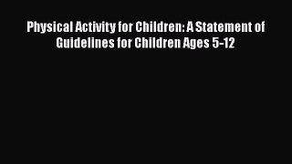 Download Physical Activity for Children: A Statement of Guidelines for Children Ages 5-12 PDF