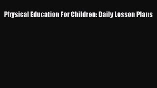 Read Physical Education For Children: Daily Lesson Plans Ebook Free