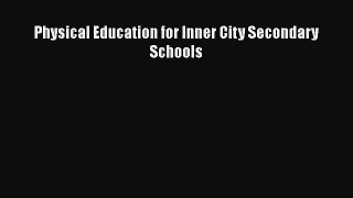 Read Physical Education for Inner City Secondary Schools Ebook Free