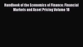 [Download] Handbook of the Economics of Finance: Financial Markets and Asset Pricing Volume