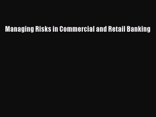[Download] Managing Risks in Commercial and Retail Banking [Read] Online