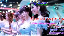 LAN VÀ ĐIỆP Remix karaoke nhạc sóng full HD 2016 Điện Tử Anh Phụng