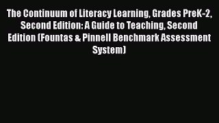 Read Book The Continuum of Literacy Learning Grades PreK-2 Second Edition: A Guide to Teaching