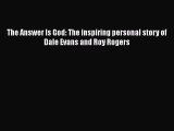 PDF The Answer Is God: The inspiring personal story of Dale Evans and Roy Rogers [Download]