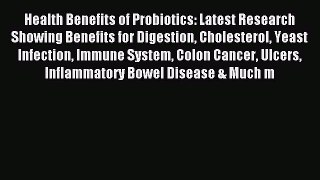 Download Health Benefits of Probiotics: Latest Research Showing Benefits for Digestion Cholesterol