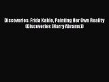 PDF Discoveries: Frida Kahlo Painting Her Own Reality (Discoveries (Harry Abrams)) [Download]